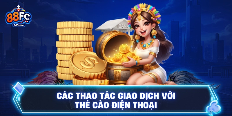 Các thao tác giao dịch với thẻ cào điện thoại