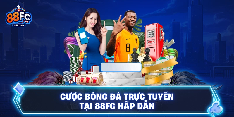 Cược bóng đá trực tuyến tại 88FC hấp dẫn
