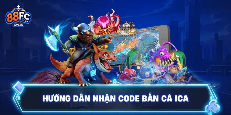 Hướng dẫn nhận code bắn cá iCa
