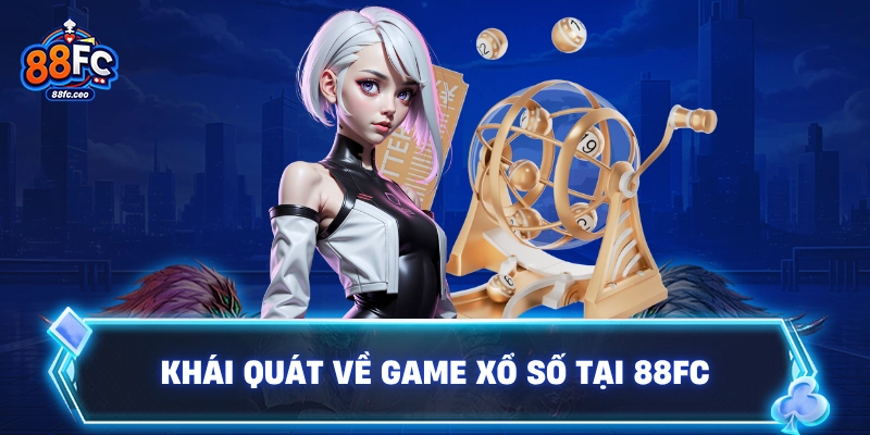 Khái quát về game xổ số tại 88FC