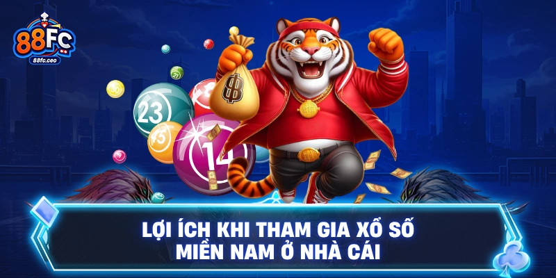 Lợi ích khi tham gia xổ số miền Nam ở nhà cái