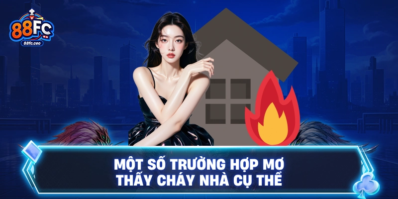 Một số trường hợp mơ thấy cháy nhà cụ thể