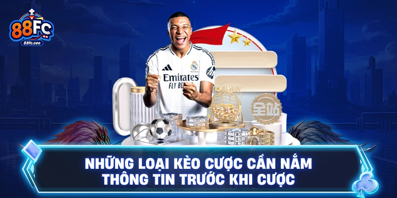 Những loại kèo cược cần nắm thông tin trước khi cược