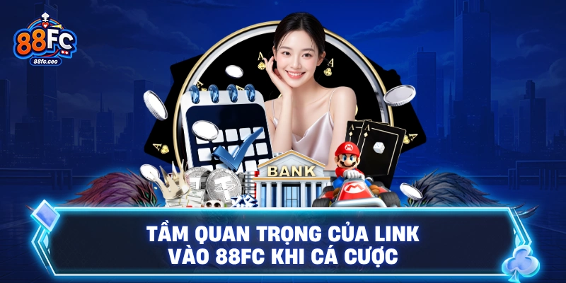 Tầm quan trọng của link vào 88FC khi cá cược