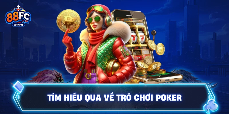 Tìm hiểu qua về trò chơi poker