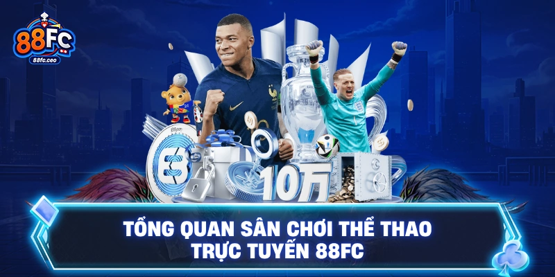 Tổng quan sân chơi thể thao trực tuyến 88FC